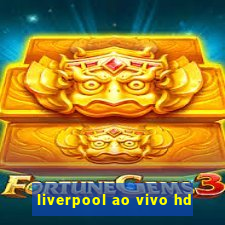 liverpool ao vivo hd